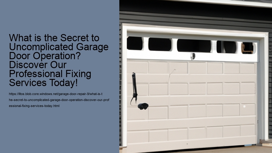 What is the Secret to Uncomplicated Garage Door Operation? Discover Our Professional Fixing Services Today!