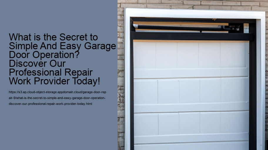 What is the Secret to Simple And Easy Garage Door Operation? Discover Our Professional Repair Work Provider Today!