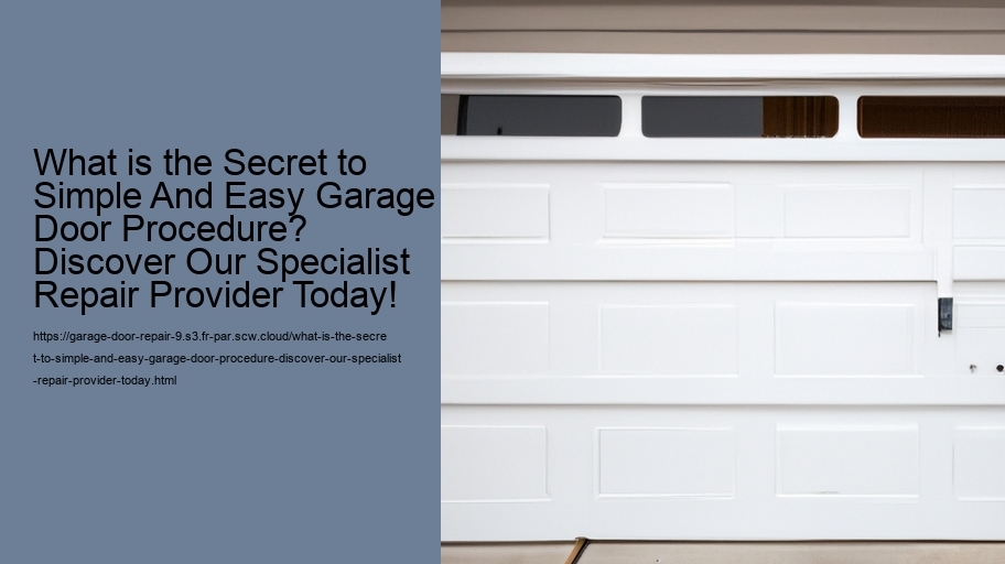 What is the Secret to Simple And Easy Garage Door Procedure? Discover Our Specialist Repair Provider Today!