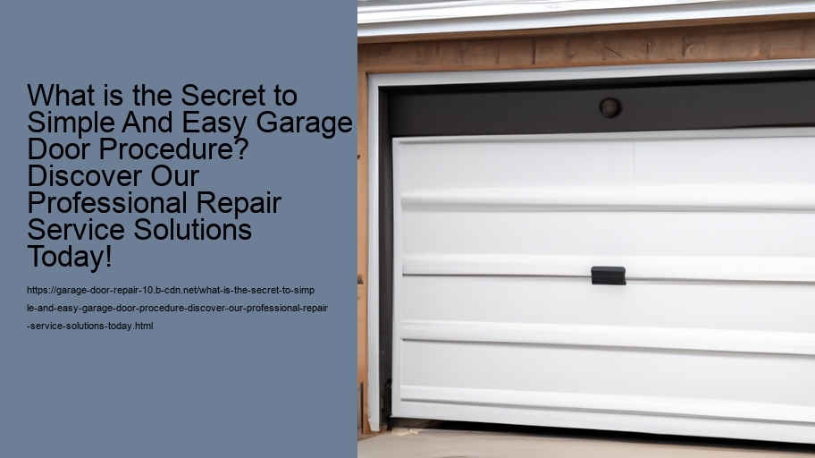 What is the Secret to Simple And Easy Garage Door Procedure? Discover Our Professional Repair Service Solutions Today!