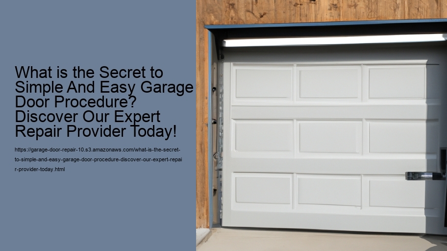 What is the Secret to Simple And Easy Garage Door Procedure? Discover Our Expert Repair Provider Today!