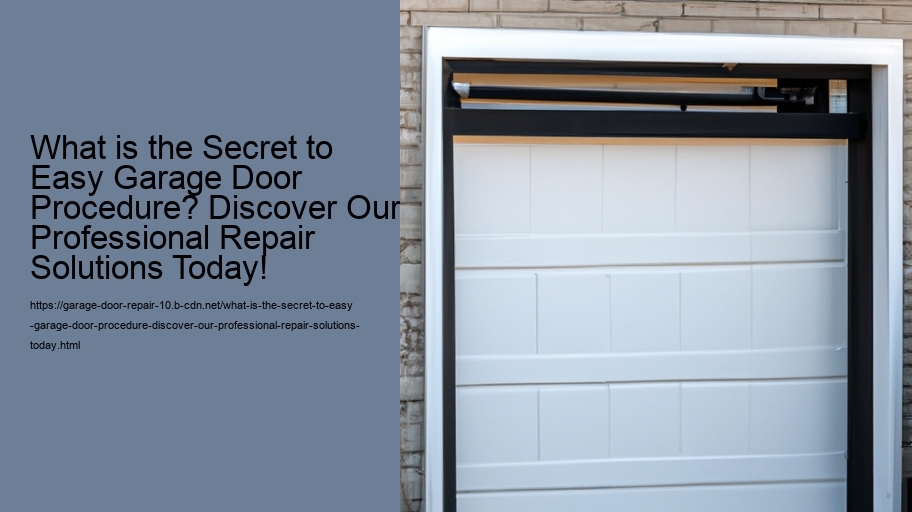 What is the Secret to Easy Garage Door Procedure? Discover Our Professional Repair Solutions Today!